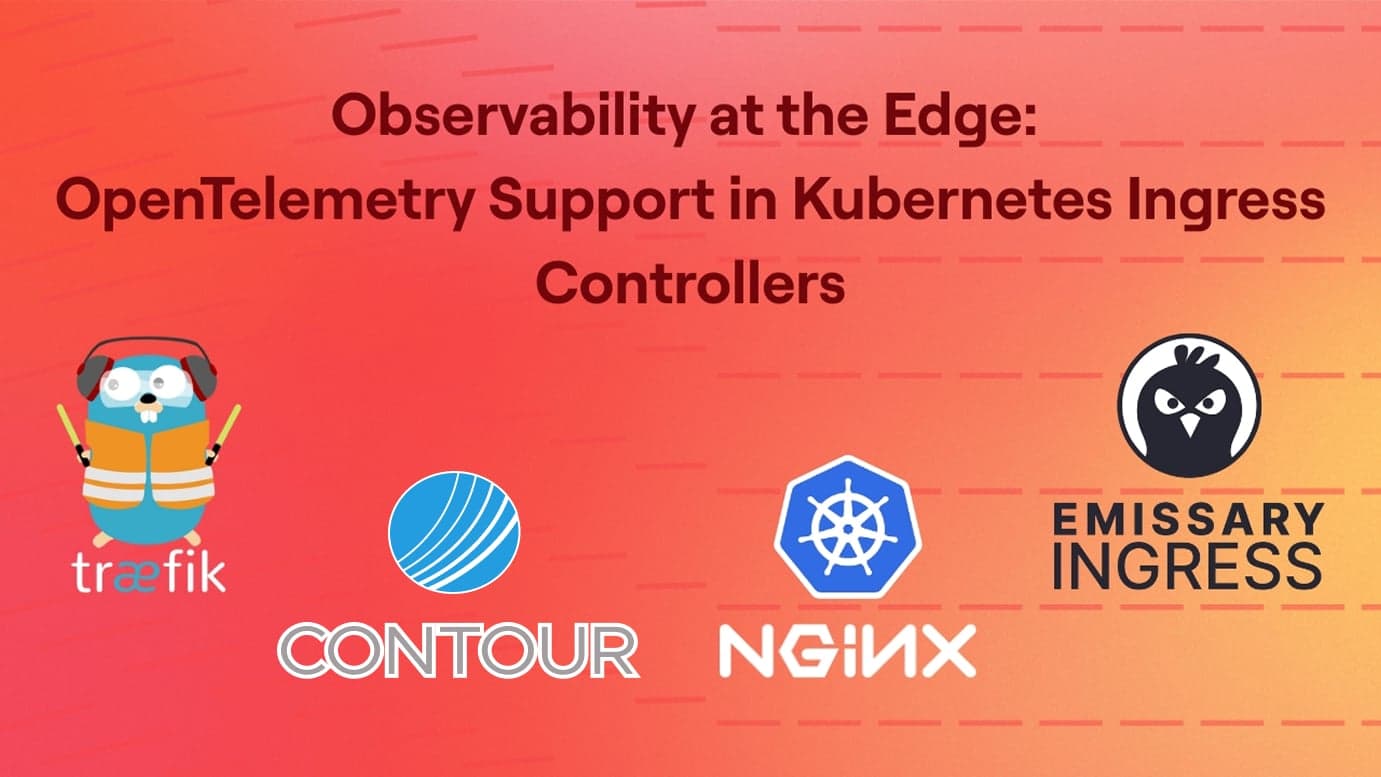 Observability at the Edge: OpenTelemetry Support in Kubernetes Ingress Controllers