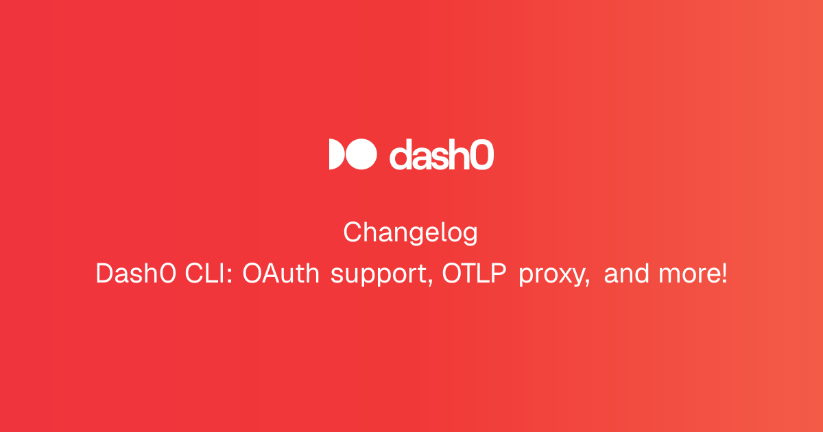 Dash0 CLI v1.14.0: OAuth Support, OTLP Proxy, and More
