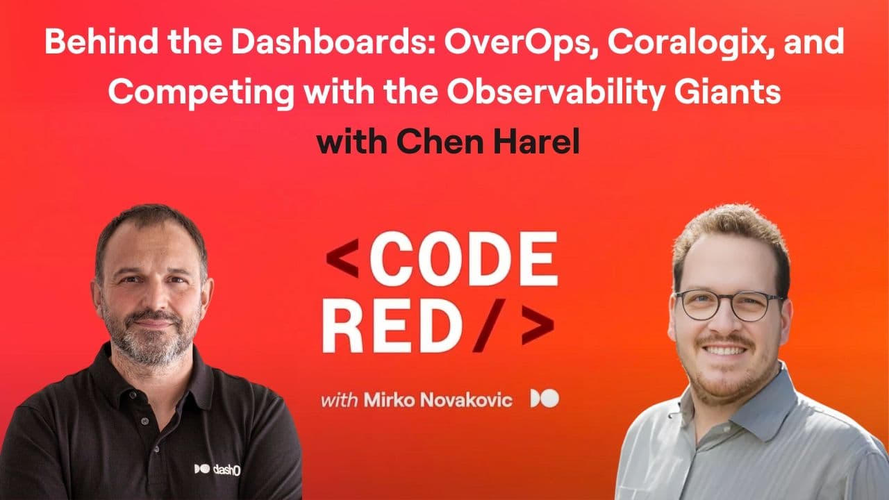 #30 - Behind the Dashboards: Chen Harel on OverOps, Coralogix, and Competing with the Observability Giants