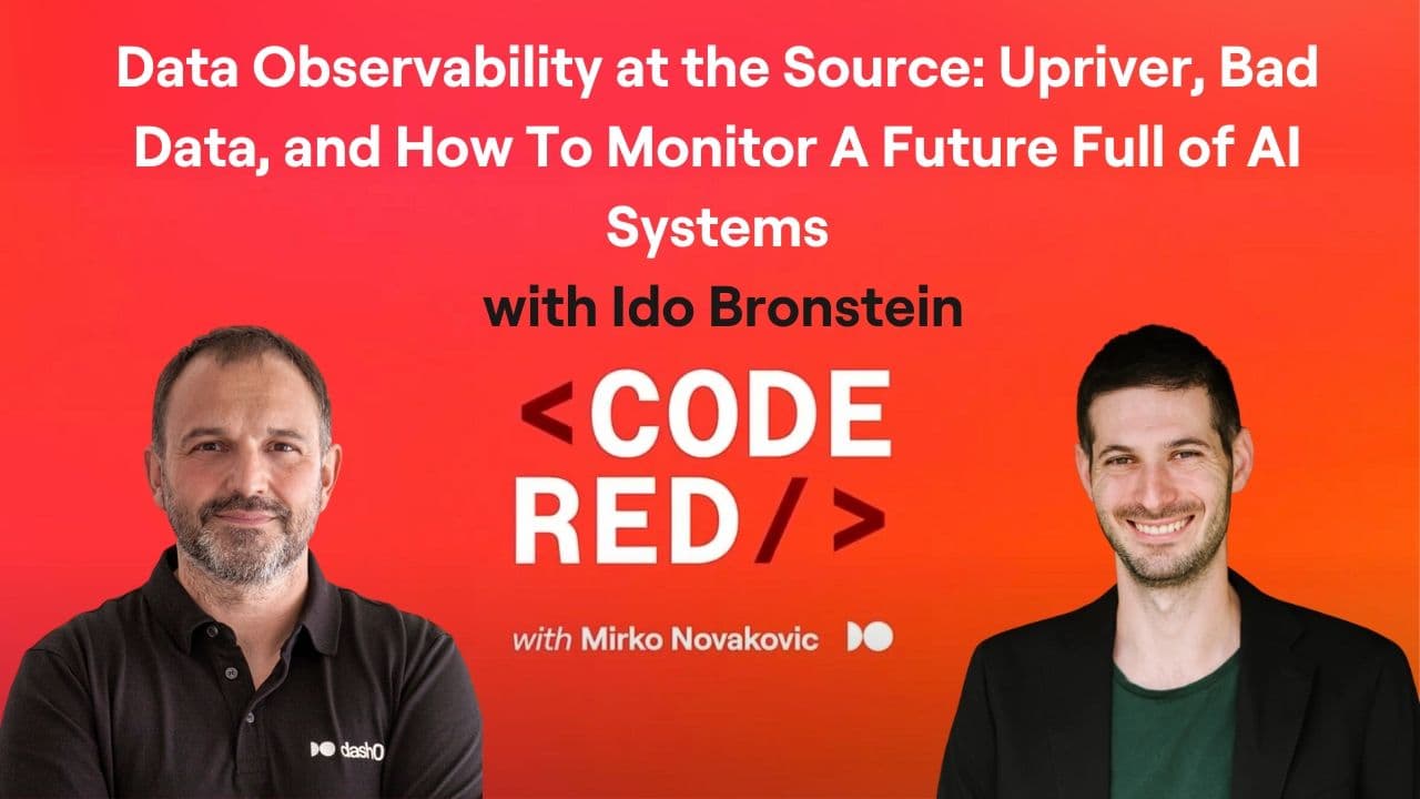 #32 - Data Observability at the Source: Ido Bronstein on Upriver, Bad Data, and How To Monitor A Future Full of AI Systems