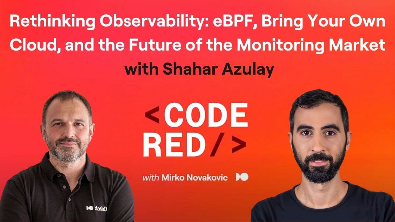 #34 - Rethinking Observability: eBPF, Bring Your Own Cloud, and the Future of the Monitoring Market with Shahar Azulay