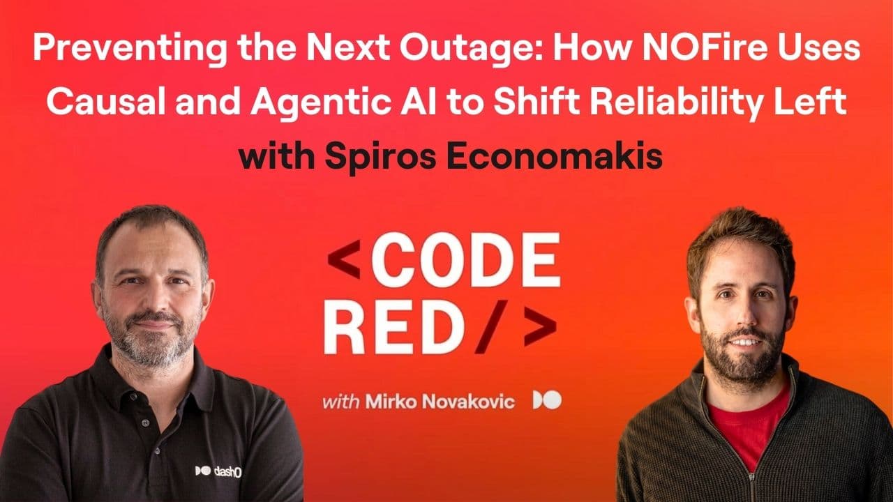 #35 - Preventing the Next Outage: How NOFire Uses Causal and Agentic AI to Shift Reliability Left with Spiros Economakis