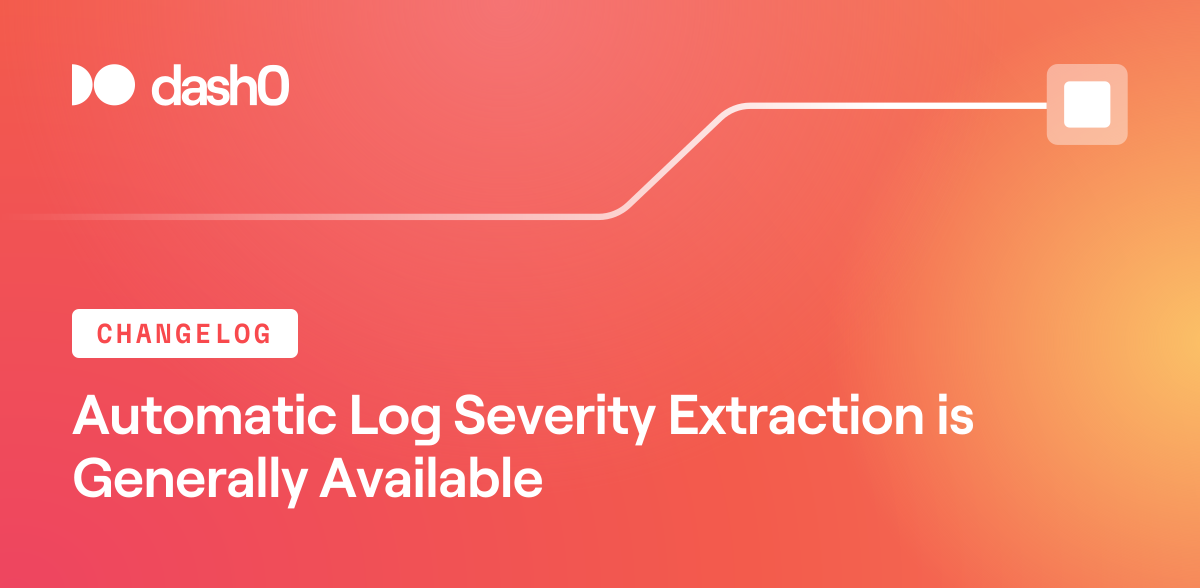 Automatic Log Severity Extraction is Generally Available · Dash0