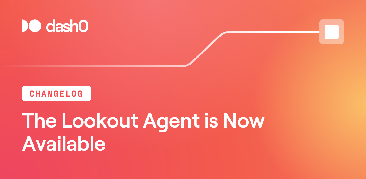 The Lookout Agent is Now Available · Dash0