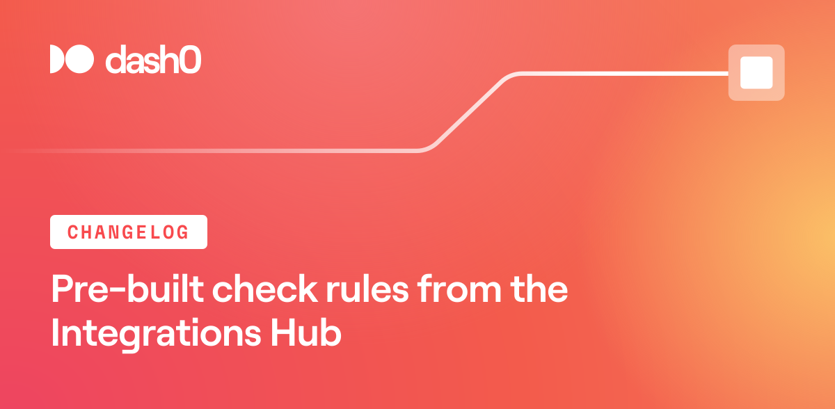 Pre-built check rules from the Integrations Hub · Dash0