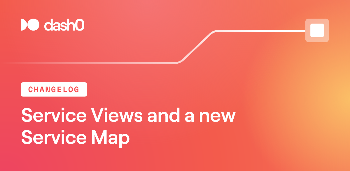 Service Views and a new Service Map · Dash0