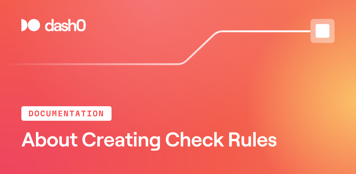 About Creating Check Rules · Dash0