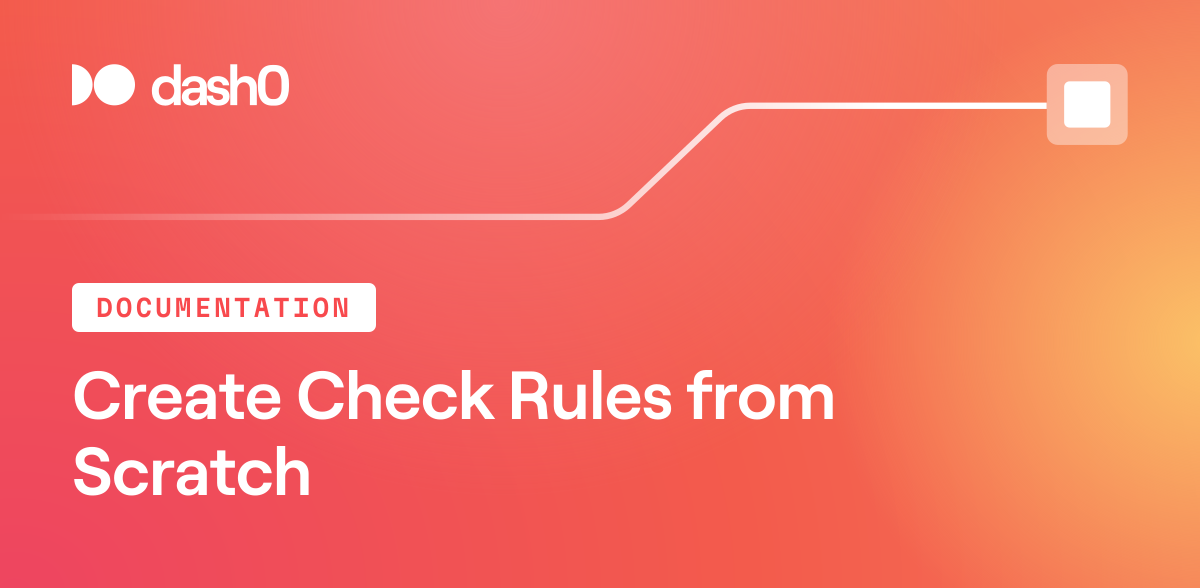 Create Check Rules from Scratch · Dash0