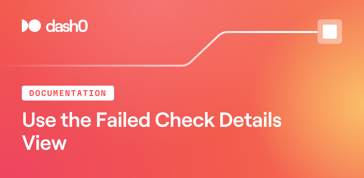 Use the Failed Check Details View · Dash0