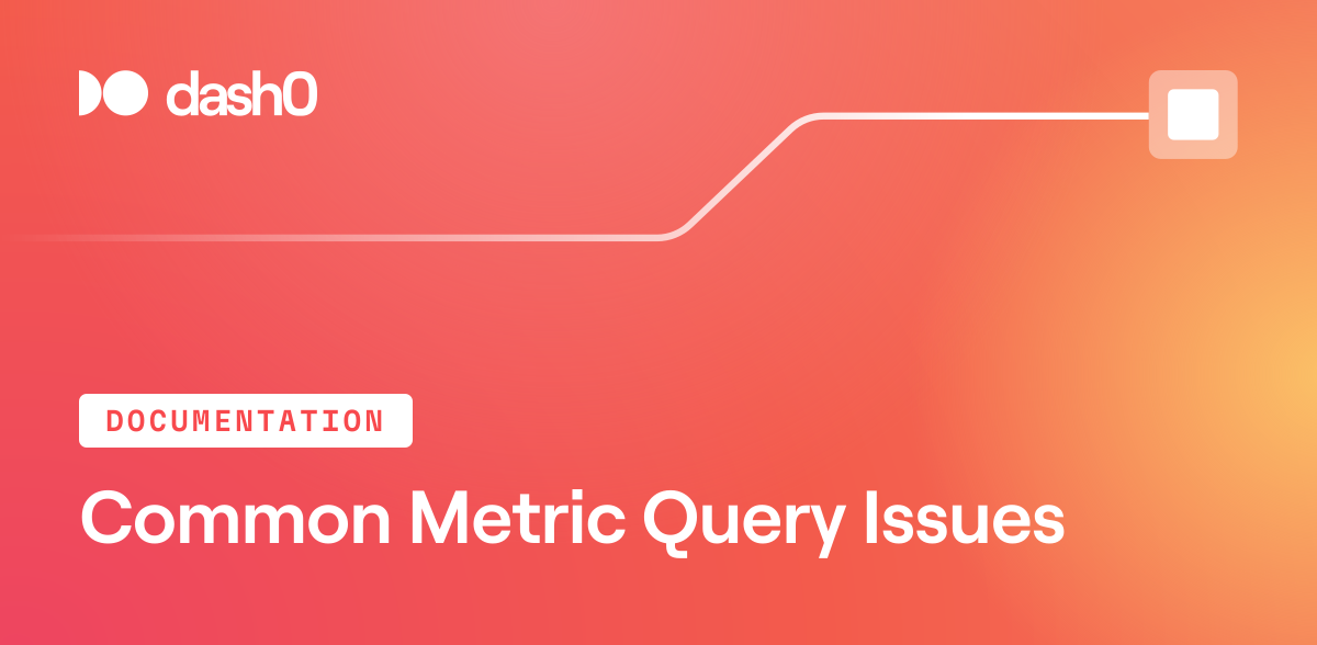 Common Metric Query Issues · Dash0