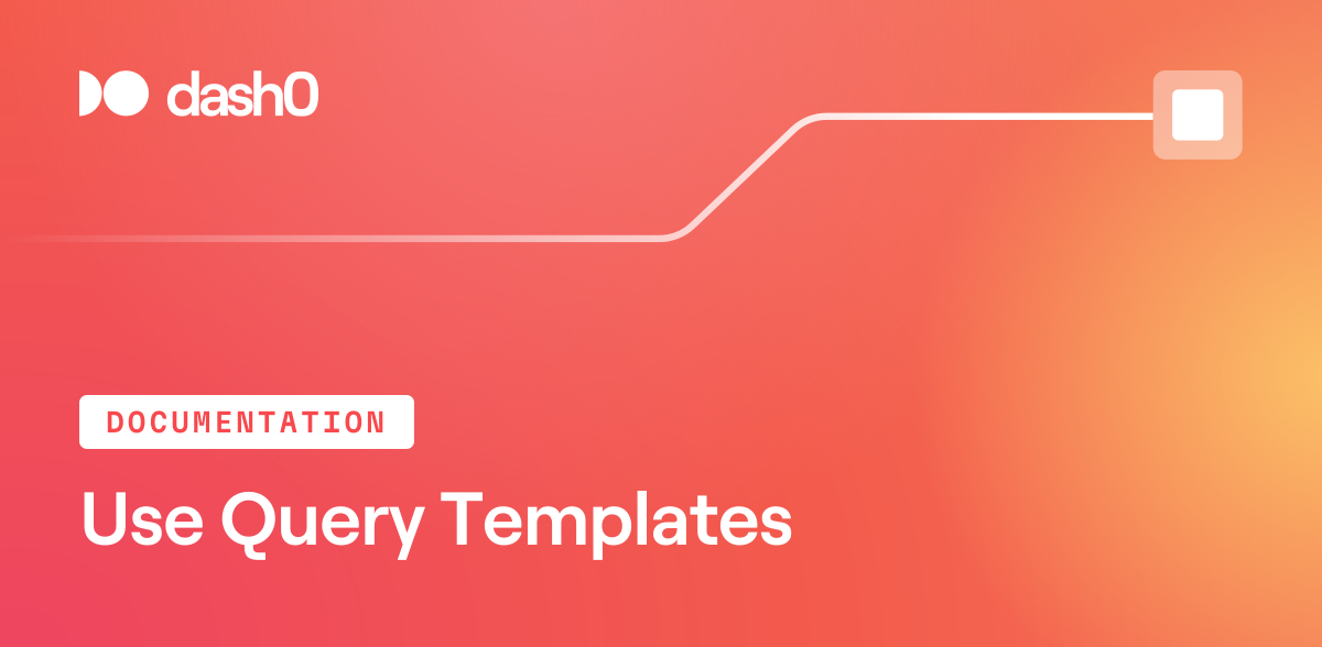 Use Query Templates · Dash0